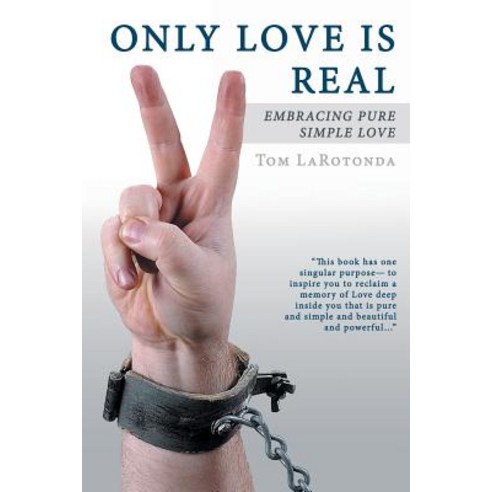 Only Love Is Real: Embracing Pure Simple Love Paperback, Balboa Press
