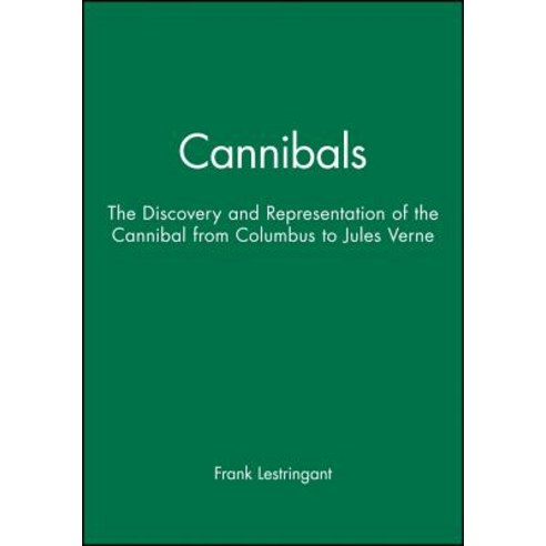 Cannibals: The Discovery and Representation of the Cannibal from Columbus to Jules Verne Hardcover, Polity Press