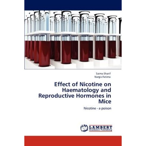 Effect of Nicotine on Haematology and Reproductive Hormones in Mice Paperback, LAP Lambert Academic Publishing