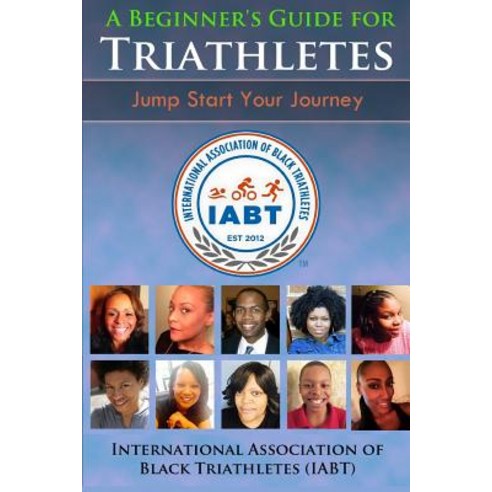 A Beginner''s Guide for Triathletes: Jump Start Your Journey Paperback, Creative Grp, LLC