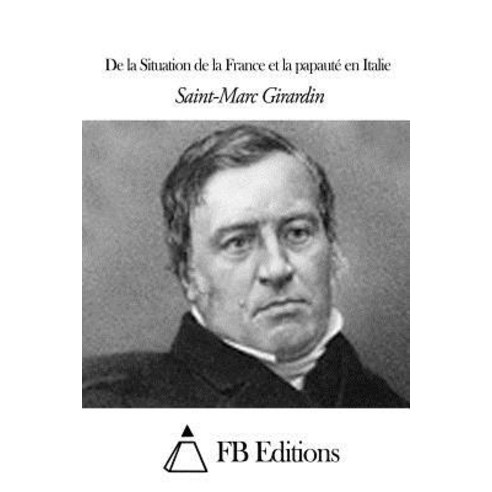 de La Situation de La France Et La Papaute En Italie Paperback, Createspace Independent Publishing Platform