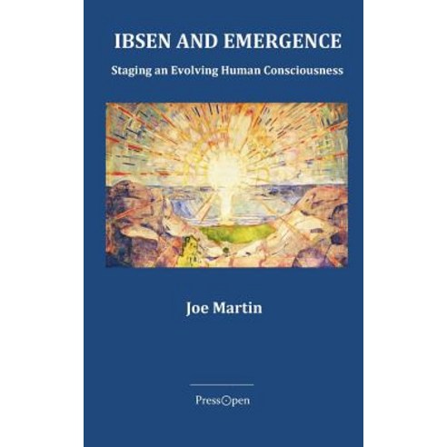 Ibsen and Emergence: Staging Evolving Human Consciousness: Staging Evolving Human Consciousness Paperback, Createspace Independent Publishing Platform