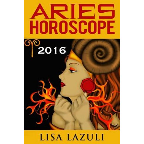 Aries Horoscope 2016: Astrology and Numerology Horoscopes Paperback, Createspace Independent Publishing Platform
