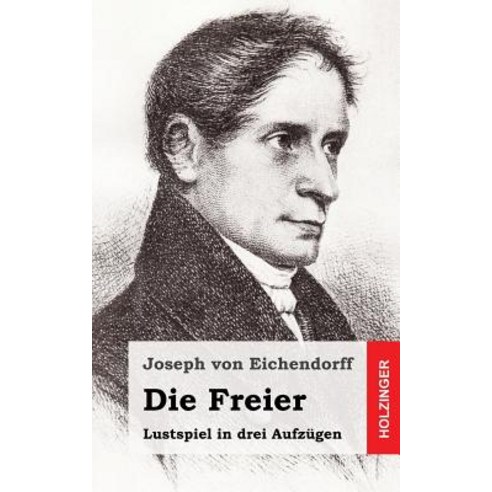 Die Freier: Lustspiel in Drei Aufzugen Paperback, Createspace Independent Publishing Platform