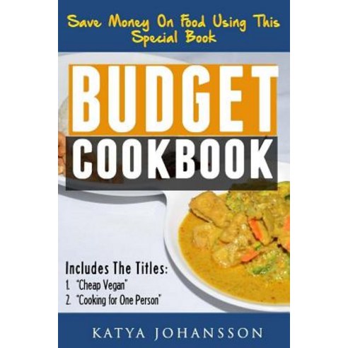 Budget Cookbook: 2 Budget Cooking Titles in 1: Cheap Vegan + Cooking for One Person Paperback, Createspace Independent Publishing Platform