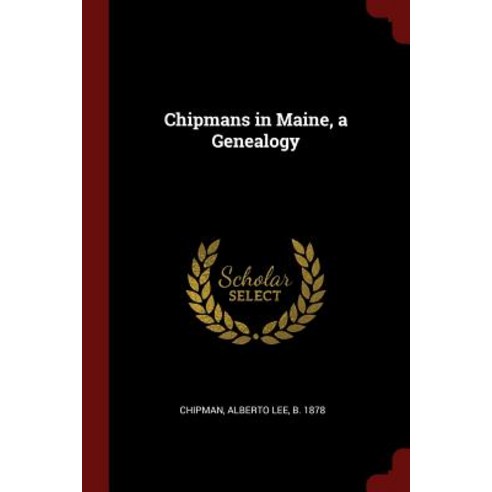 Chipmans in Maine a Genealogy Paperback, Andesite Press