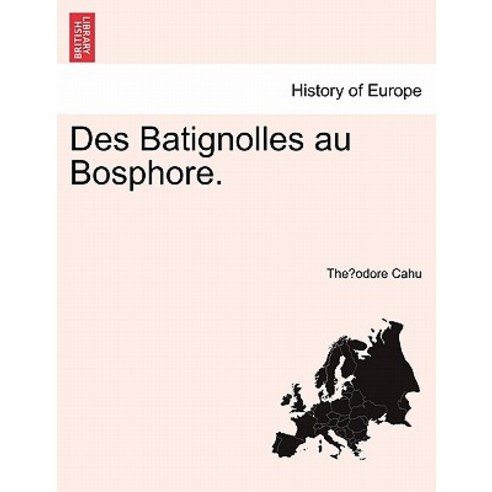 Des Batignolles Au Bosphore. Paperback, British Library, Historical Print Editions
