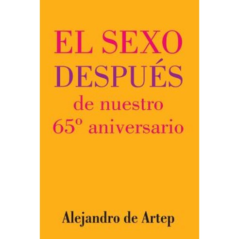 Sex After Our 65th Anniversary (Spanish Edition) - El Sexo Despues de Nuestro 65 Aniversario Paperback, Createspace Independent Publishing Platform