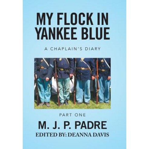 My Flock in Yankee Blue: A Chaplain''s Diary Hardcover, Xlibris