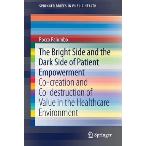 The Bright Side and the Dark Side of Patient Empowerment: Co-Creation and Co-Destruction of Value in the Healthcare Environment Paperback, Springer