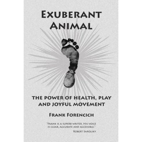 Exuberant Animal: The Power of Health Play and Joyful Movement Paperback, Authorhouse