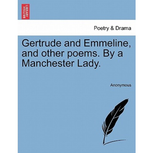 Gertrude and Emmeline and Other Poems. by a Manchester Lady. Paperback, British Library, Historical Print Editions