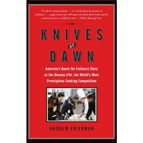 Knives at Dawn: America''s Quest for Culinary Glory at the Bocuse D''Or the World''s Most Prestigious Cooking Competition Paperback, Free Press