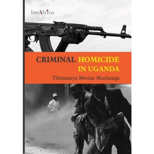 Criminal Homicide in Uganda. a Sociological Study of Violent Deaths in Ankole Kigezi and Toro Districts of Western Uganda Paperback, Lawafrica Publ.