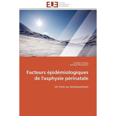 Facteurs Epidemiologiques de L''Asphyxie Perinatale = Facteurs A(c)Pida(c)Miologiques de L''Asphyxie Pa(c)Rinatale Paperback, Univ Europeenne