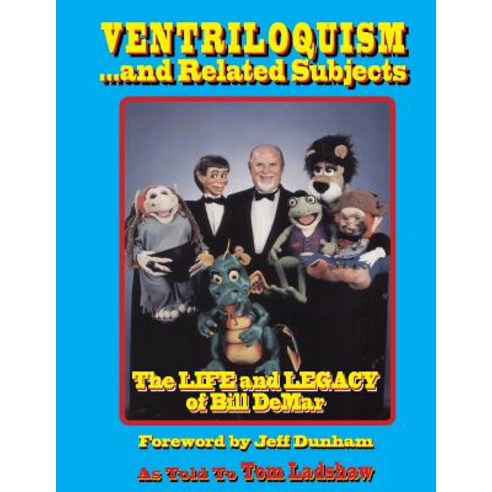 Ventriloquism... and Related Subjects: The Life and Legacy of Bill Demar Paperback, Createspace Independent Publishing Platform