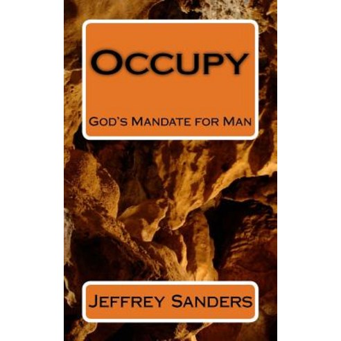 Occupy: God''s Mandate for Man Paperback, Createspace Independent Publishing Platform