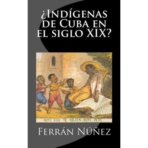 Indigenas de Cuba En El Siglo XIX? Paperback, Createspace Independent Publishing Platform