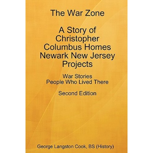 The War Zone a Story of Christopher Columbus Homes Newark New Jersey Projects People Who Lived There Second Edition Paperback, George Langston Cook