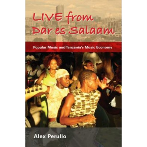 Live from Dar Es Salaam: Popular Music and Tanzania''s Music Economy Paperback, Indiana University Press