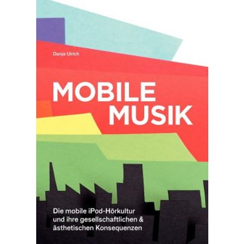 Mobile Musik: Die Mobile iPod-H Rkultur Und Ihre Gesellschaftlichen Und Sthetischen Konsequenzen Paperback, Diplomica Verlag Gmbh