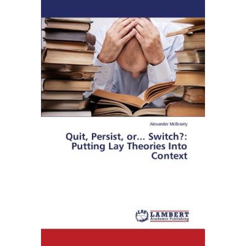 Quit Persist Or... Switch?: Putting Lay Theories Into Context Paperback, LAP Lambert Academic Publishing