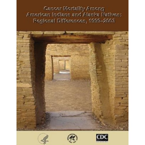 Cancer Mortality Among American Indians and Alaska Natives: Regional Differences 1999?2003 Paperback, Createspace