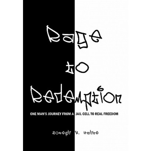 Rage to Redemption: One Man''s Journey from a Jail Cell to Real Freedom Hardcover, Authorhouse