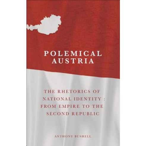 Polemical Austria: The Rhetorics of National Identity: From Empire to the Second Republic Hardcover, University of Wales Press