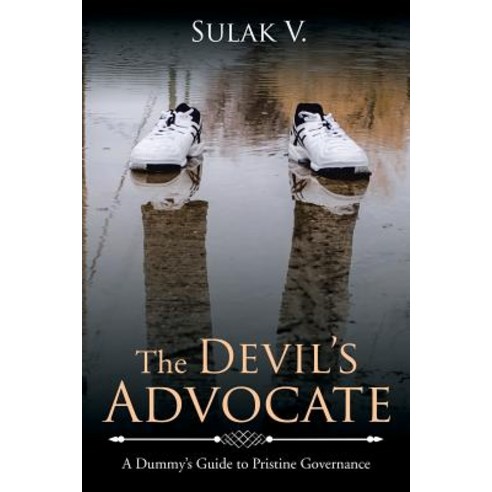 The Devil''s Advocate: A Dummy''s Guide to Pristine Governance Paperback, Xlibris