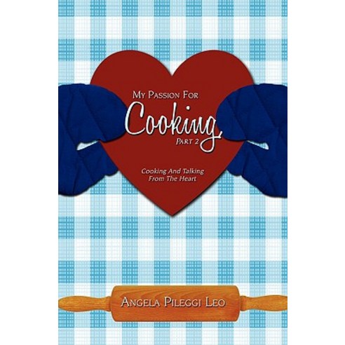 My Passion for Cooking Part 2: Cooking and Talking from the Heart Paperback, iUniverse