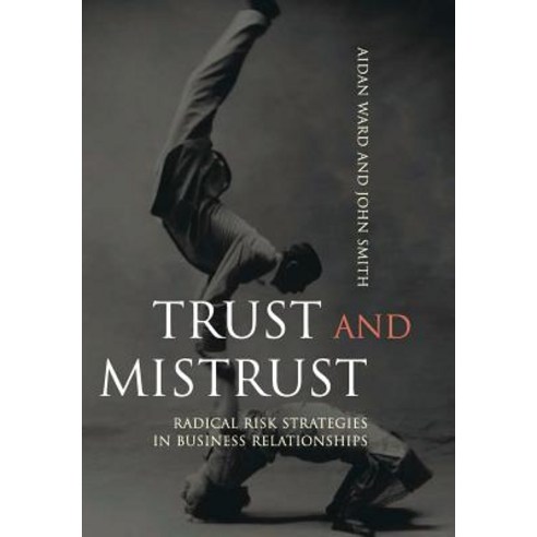 Trust and Mistrust: Radical Risk Strategies in Business Relationships Hardcover, Wiley