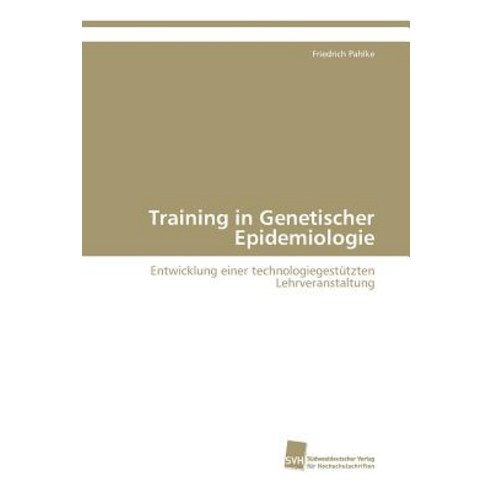 Training in Genetischer Epidemiologie Paperback, Sudwestdeutscher Verlag Fur Hochschulschrifte