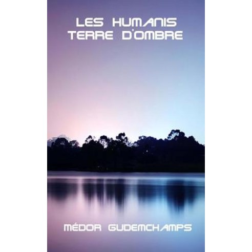 Les Humanis Terres D''Ombre Paperback, Createspace Independent Publishing Platform