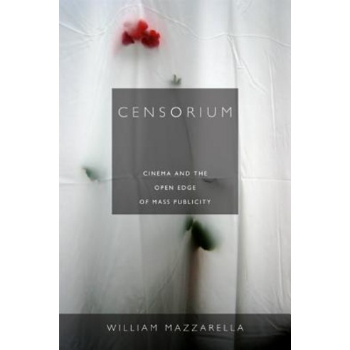 Censorium:Cinema and the Open Edge of Mass Publicity, Duke University Press