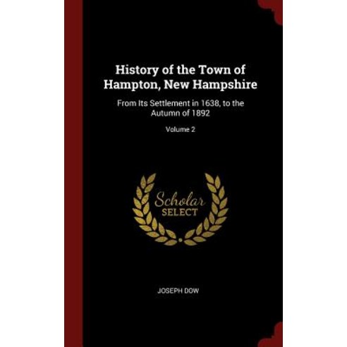 History of the Town of Hampton New Hampshire: From Its Settlement in 1638 to the Autumn of 1892; Volume 2 Hardcover, Andesite Press