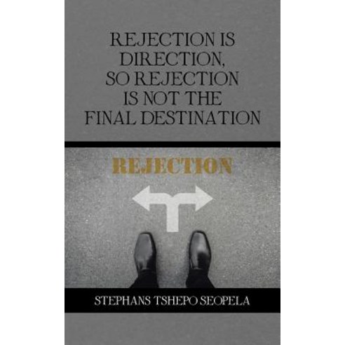 Rejection Is Direction So Rejection Is Not the Final Destination Paperback, Partridge Publishing