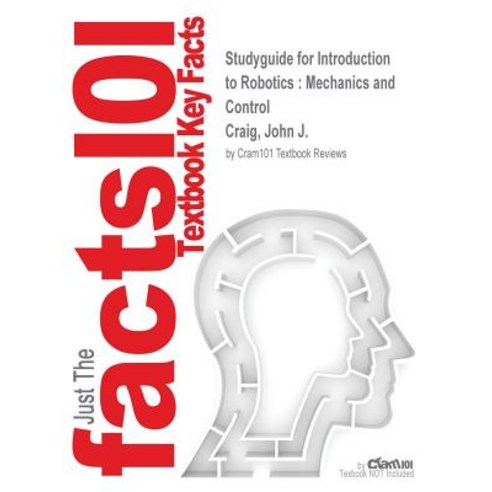 Studyguide for Introduction to Robotics: Mechanics and Control by Craig John J. ISBN 9780201543612 Paperback, Cram101