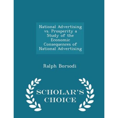 National Advertising vs. Prosperity a Study of the Economic Consequences of National Advertising - Scholar''s Choice Edition Paperback