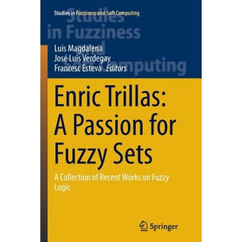 Enric Trillas: A Passion for Fuzzy Sets: A Collection of Recent Works on Fuzzy Logic Paperback, Springer