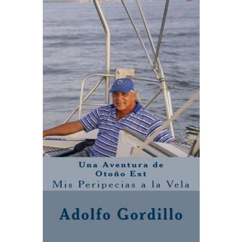 Una Aventura de Otono Ext: MIS Peripecias a la Vela Paperback, Createspace Independent Publishing Platform