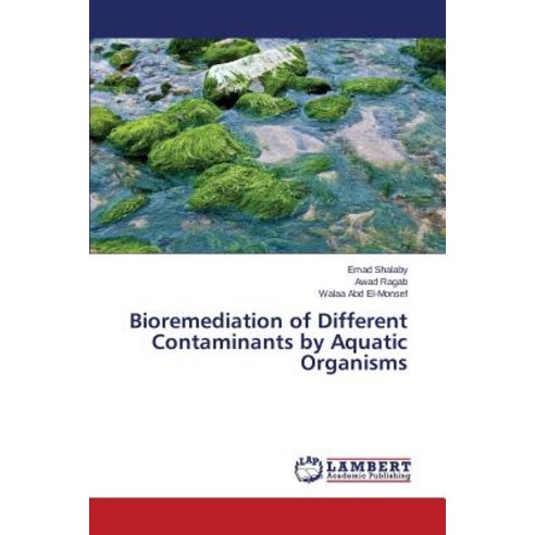 Bioremediation of Different Contaminants by Aquatic Organisms Paperback, LAP Lambert Academic Publishing