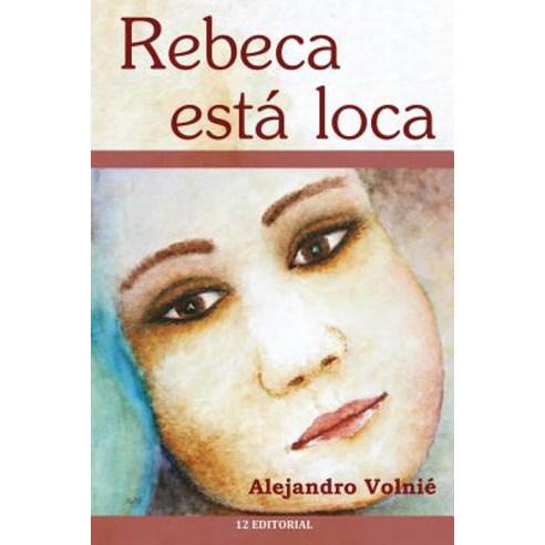 Rebeca Esta Loca Paperback, Createspace Independent Publishing Platform