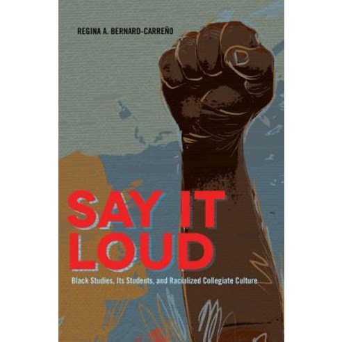 Say It Loud: Black Studies Its Students and Racialized Collegiate Culture Hardcover, Peter Lang Inc., International Academic Publi
