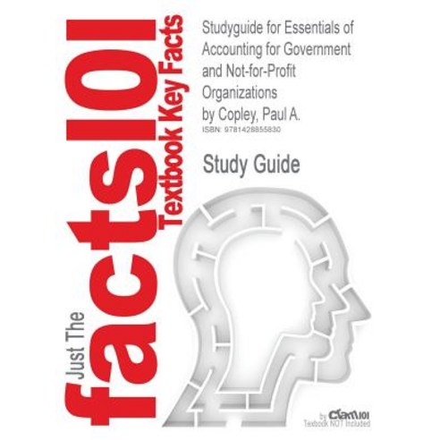 Studyguide for Essentials of Accounting for Government and Not-For-Profit Organizations by Copley Paul A. ISBN 9780073379425 Paperback, Cram101