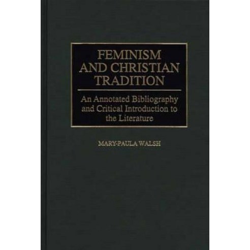 Feminism and Christian Tradition: An Annotated Bibliography and Critical Introduction to the Literature Hardcover, Greenwood