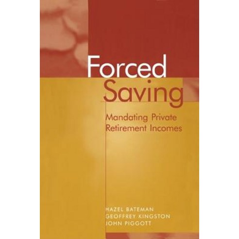 Forced Saving:Mandating Private Retirement Incomes, Cambridge University Press