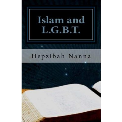 Islam and L.G.B.T.: Books I and II Paperback, Createspace Independent Publishing Platform