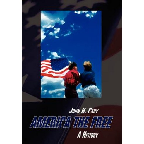 America the Free: A History Hardcover, Authorhouse