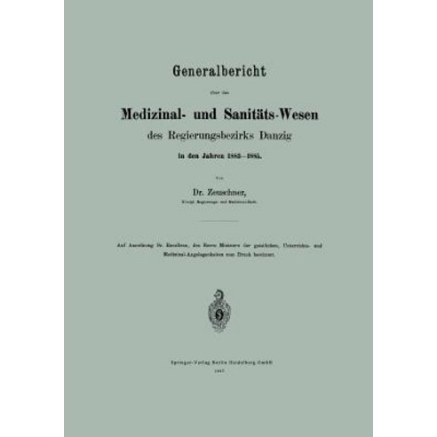 Generalbericht Uber Das Medizinal- Und Sanitats-Wesen Des Regierungsbezirks Danzig in Den Jahren 1883-1885 Paperback, Springer